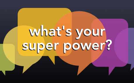 speech bubbles with text saying, what's your super power?